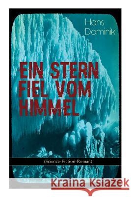 Ein Stern fiel vom Himmel (Science-Fiction-Roman): Der Kampf um das Gold der Antarktis Hans Dominik 9788026886044 e-artnow - książka