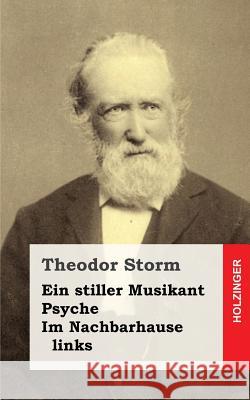 Ein stiller Musikant / Psyche / Im Nachbarhause links Storm, Theodor 9781482753035 Createspace - książka