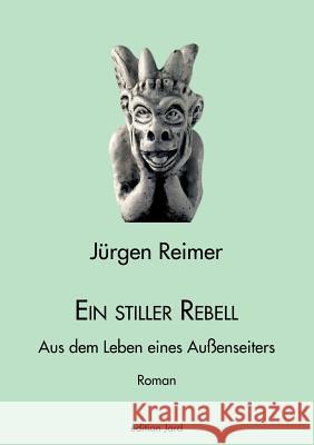 Ein stiller Rebell: Aus dem Leben eines Außenseiters Reimer, Jürgen 9783833010798 Books on Demand - książka