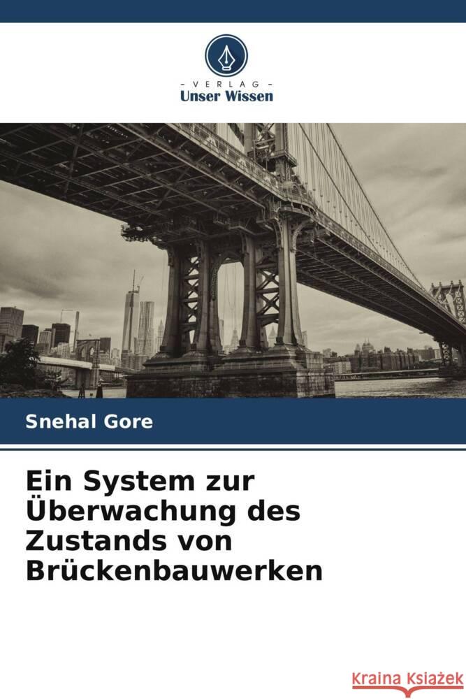 Ein System zur ?berwachung des Zustands von Br?ckenbauwerken Snehal Gore 9786207350346 Verlag Unser Wissen - książka