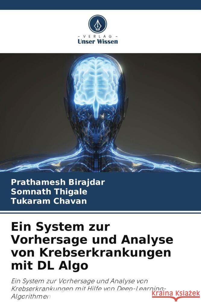 Ein System zur Vorhersage und Analyse von Krebserkrankungen mit DL Algo Birajdar, Prathamesh, Thigale, Somnath, Chavan, Tukaram 9786203598032 Verlag Unser Wissen - książka
