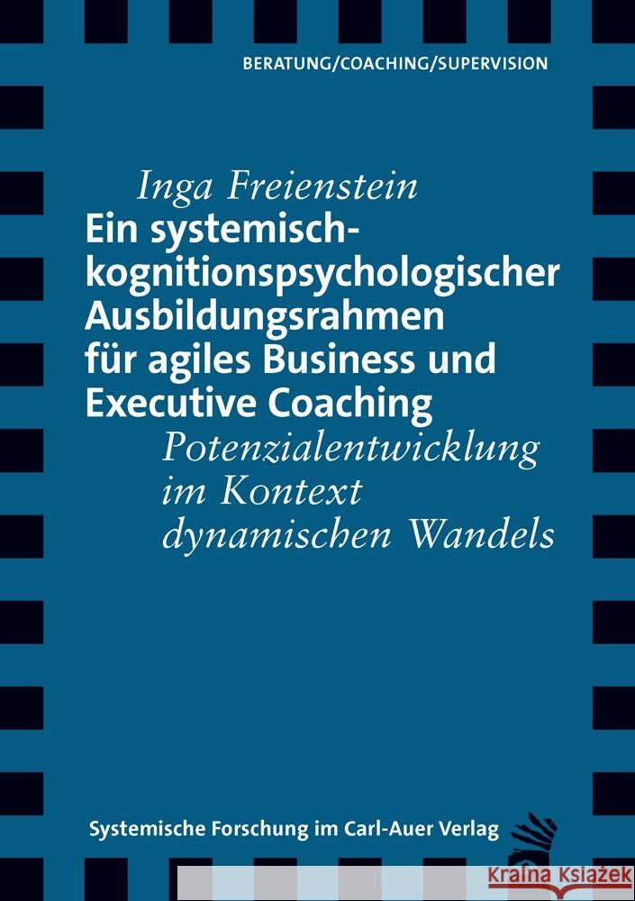 Ein systemisch-kognitionspsychologischer Ausbildungsrahmen für agiles Business und Executive Coaching Freienstein, Inga 9783849790530 Carl-Auer - książka