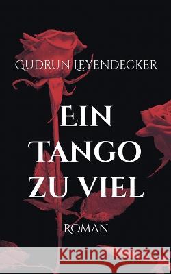 Ein Tango zu viel: Roman Gudrun Leyendecker 9783756295272 Books on Demand - książka