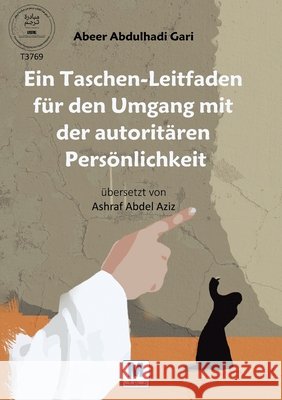 Ein Taschen-Leitfaden für den Umgang mit der autoritären Persönlichkeit Gari, Abeer Abdulhadi, Abdel Aziz, Ashraf 9786038504857 Madarek Company for Publishing and Distributi - książka