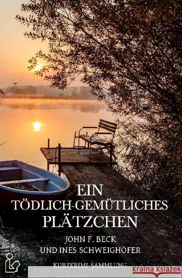 EIN TÖDLICH-GEMÜTLICHES PLÄTZCHEN Beck, John F.; Schweighöfer, Ines 9783752991888 epubli - książka