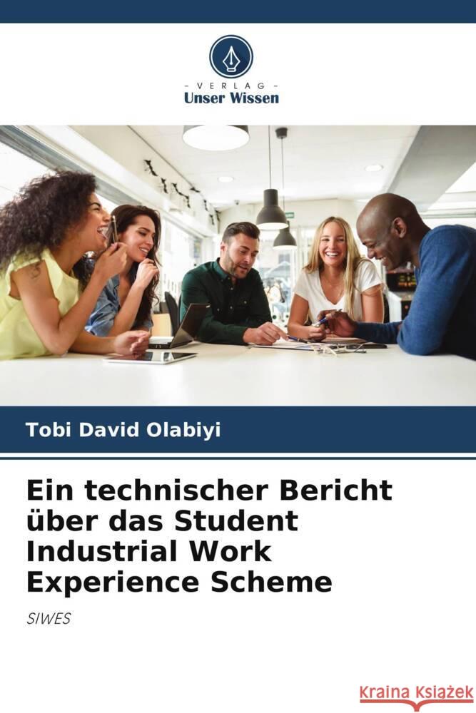 Ein technischer Bericht über das Student Industrial Work Experience Scheme Olabiyi, Tobi David 9786206464433 Verlag Unser Wissen - książka
