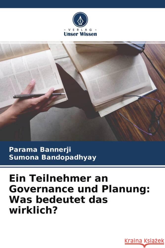 Ein Teilnehmer an Governance und Planung: Was bedeutet das wirklich? Bannerji, Parama, Bandopadhyay, Sumona 9786204491240 Verlag Unser Wissen - książka