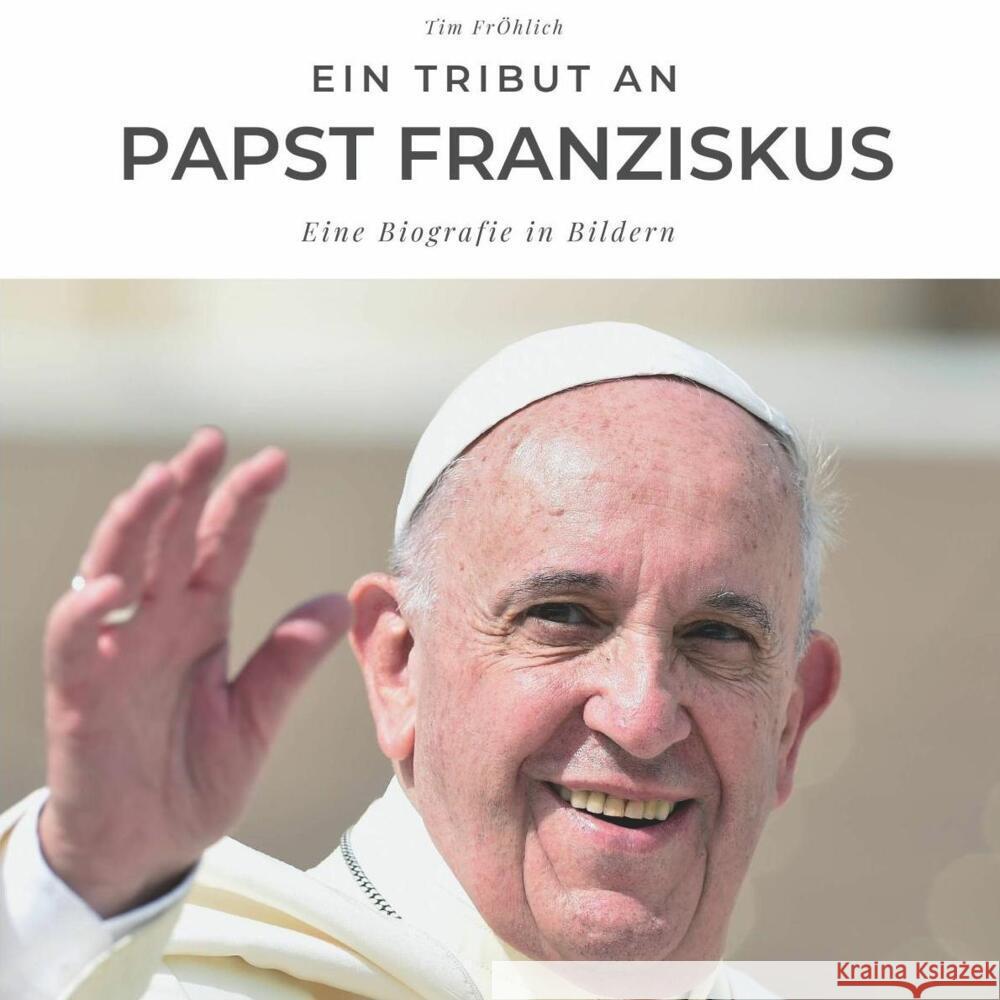 Ein Tribut an Papst Franziskus Fröhlich, Tim 9783750506206 27amigos - książka