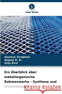 Ein UEberblick uber metallorganische Rahmenwerke - Synthese und Anwendungen Saumya Varghese Anjana K R Anju Ravi 9786206116790 Verlag Unser Wissen - książka
