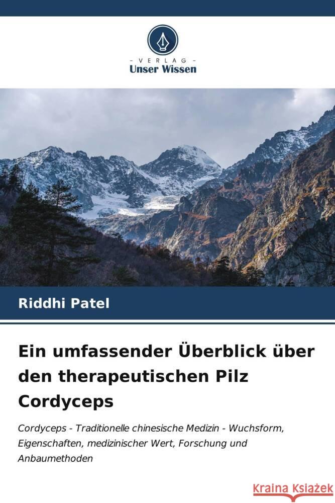 Ein umfassender ?berblick ?ber den therapeutischen Pilz Cordyceps Riddhi Patel 9786206956648 Verlag Unser Wissen - książka