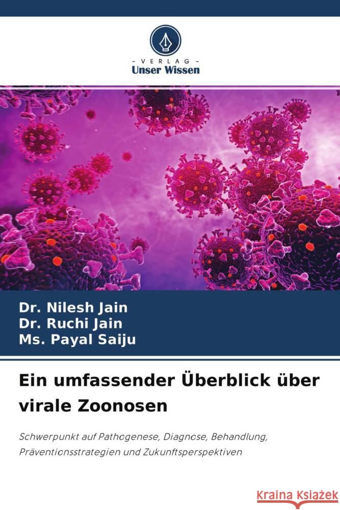 Ein umfassender Überblick über virale Zoonosen Jain, Dr. Nilesh, Jain, Dr. Ruchi, Saiju, Ms. Payal 9786203734133 Verlag Unser Wissen - książka