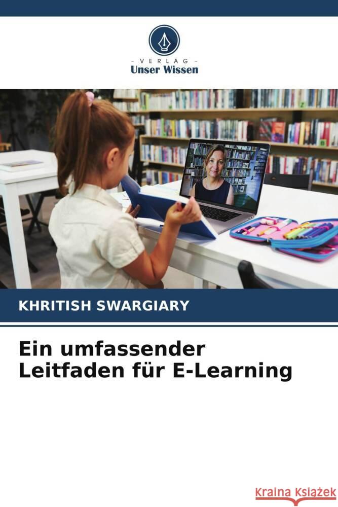 Ein umfassender Leitfaden f?r E-Learning Khritish Swargiary 9786206659891 Verlag Unser Wissen - książka