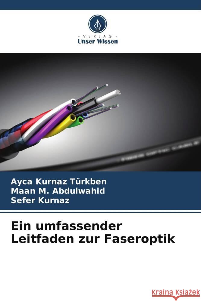 Ein umfassender Leitfaden zur Faseroptik Türkben, Ayca Kurnaz, Abdulwahid, Maan M., Kurnaz, Sefer 9786206515005 Verlag Unser Wissen - książka