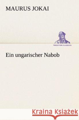 Ein ungarischer Nabob Jokai, Maurus 9783847236573 TREDITION CLASSICS - książka