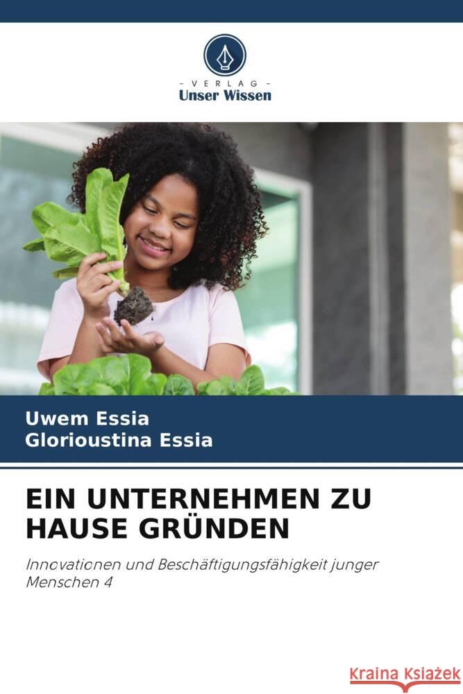 EIN UNTERNEHMEN ZU HAUSE GRÜNDEN Essia, Uwem, Essia, Glorioustina 9786205140185 Verlag Unser Wissen - książka