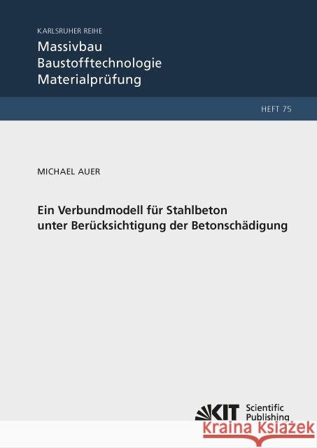 Ein Verbundmodell für Stahlbeton unter Berücksichtigung der Betonschädigung Auer, Michael 9783731503163 KIT Scientific Publishing - książka