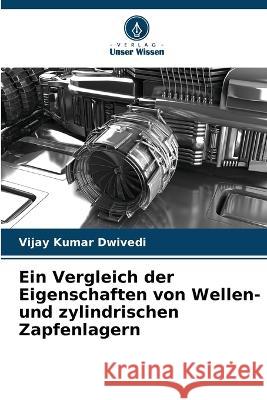 Ein Vergleich der Eigenschaften von Wellen- und zylindrischen Zapfenlagern Vijay Kumar Dwivedi   9786205780138 Verlag Unser Wissen - książka