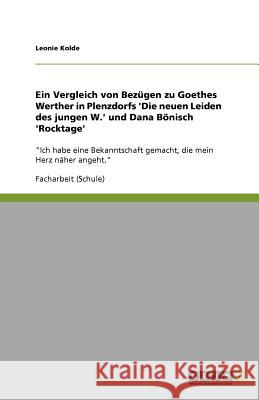 Ein Vergleich von Bezügen zu Goethes Werther in Plenzdorfs 'Die neuen Leiden des jungen W.' und Dana Bönisch 'Rocktage' : 