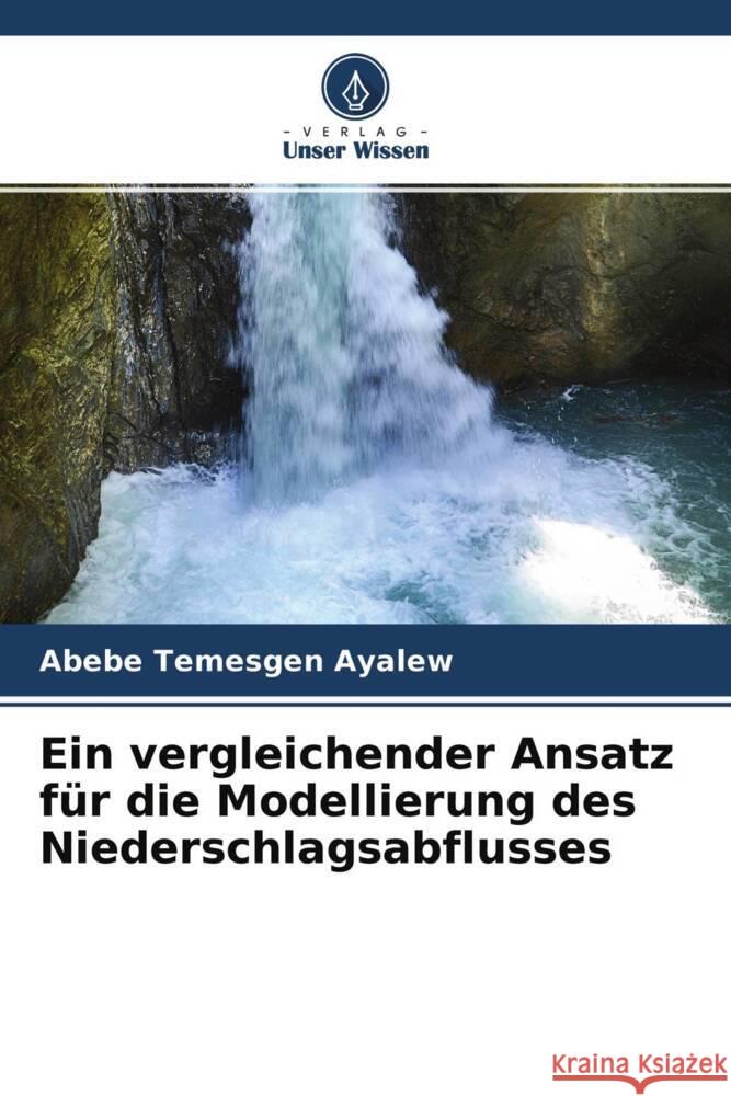 Ein vergleichender Ansatz für die Modellierung des Niederschlagsabflusses Ayalew, Abebe Temesgen 9786204692890 Verlag Unser Wissen - książka