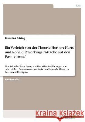 Ein Verleich von der Theorie Herbart Harts und Ronald Dworkings Attacke auf den Positivismus: Eine kritische Betrachtung von Dworkins Ausführungen zum Düring, Jeremias 9783668513532 Grin Verlag - książka