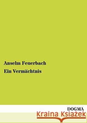 Ein Vermachtnis Anselm Feuerbach 9783955800833 Dogma - książka