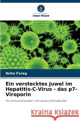 Ein verstecktes Juwel im Hepatitis-C-Virus - das p7-Viroporin Noha Farag 9786205339329 Verlag Unser Wissen - książka