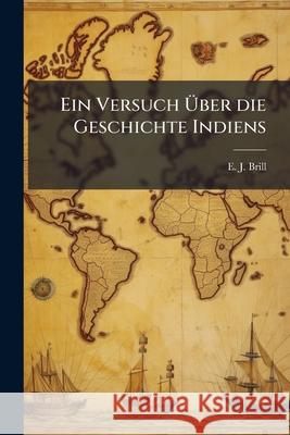 Ein Versuch Uber Die Geschichte Indiens E. J. Brill 9781140507444  - książka