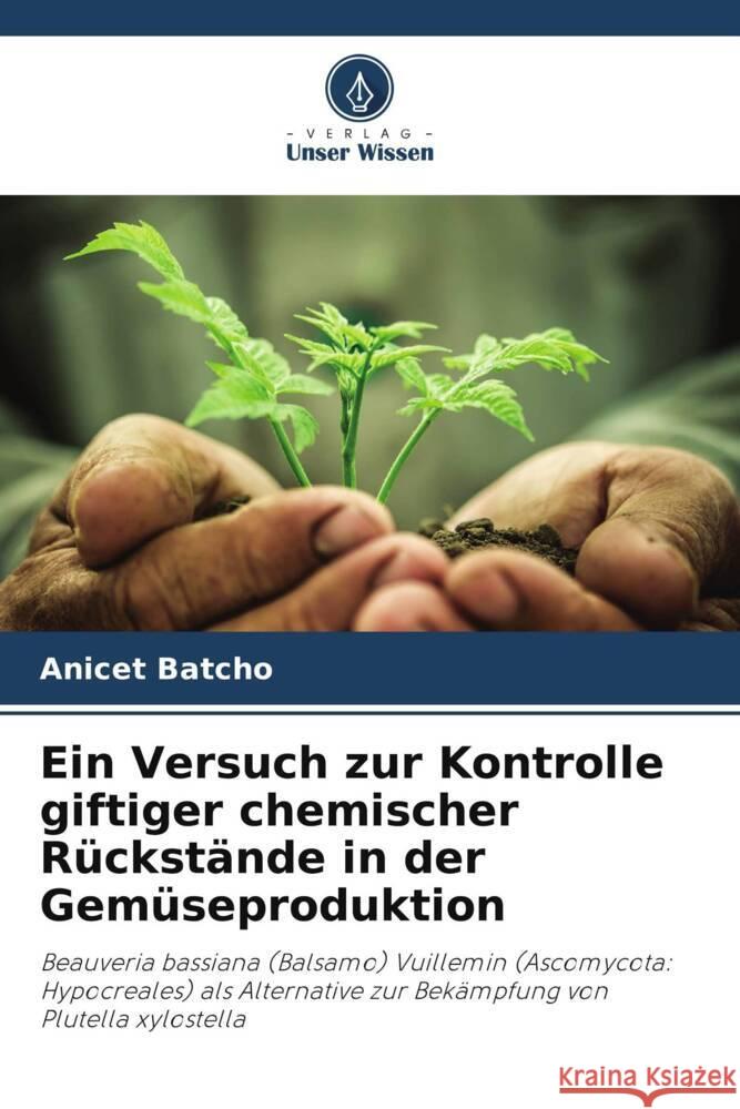 Ein Versuch zur Kontrolle giftiger chemischer Rückstände in der Gemüseproduktion Batcho, Anicet 9786208389017 Verlag Unser Wissen - książka