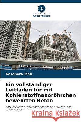 Ein vollst?ndiger Leitfaden f?r mit Kohlenstoffnanor?hrchen bewehrten Beton Narendra Mali 9786205821831 Verlag Unser Wissen - książka