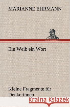 Ein Weib ein Wort Ehrmann, Marianne 9783847247203 TREDITION CLASSICS - książka