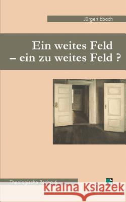 Ein weites Feld - ein zu weites Feld?: Theologische Reden 6 Ebach, Jürgen 9783925895883 Kirchenamt Der Ekd - książka