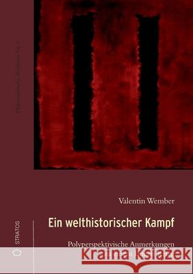 Ein welthistorischer Kampf: Polyperspektivische Anmerkungen zu einem langen Krieg Valentin Wember 9783943731668 Stratosverlag - książka