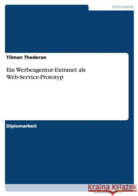 Ein Werbeagentur-Extranet als Web-Service-Prototyp Tilman Thederan 9783640860418 Grin Verlag - książka