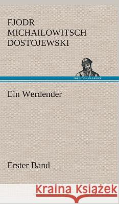 Ein Werdender - Erster Band Dostojewskij, Fjodor M. 9783849533656 TREDITION CLASSICS - książka