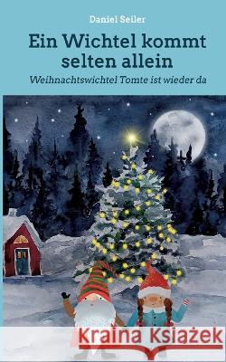 Ein Wichtel kommt selten allein: Weihnachtswichtel Tomte ist wieder da Daniel Seiler 9783756216000 Books on Demand - książka
