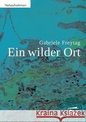 Ein wilder Ort Freytag, Gabriele 9783944442587 Marta Press - książka