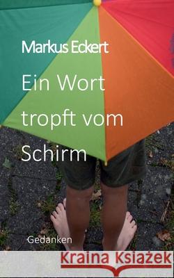 Ein Wort tropft vom Schirm Markus Eckert 9783750410008 Books on Demand - książka