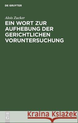 Ein Wort zur Aufhebung der gerichtlichen Voruntersuchung Alois Zucker 9783111162751 De Gruyter - książka