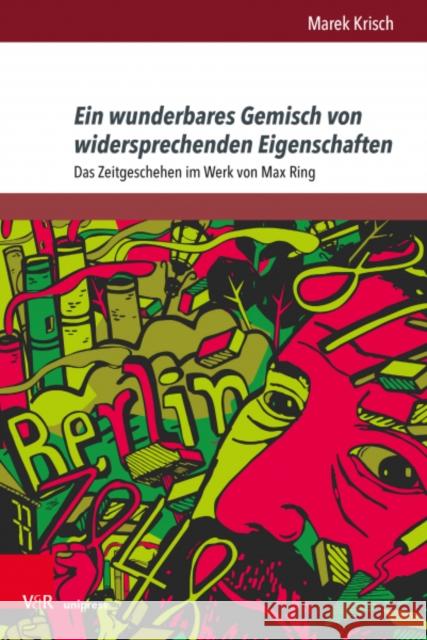 Ein Wunderbares Gemisch Von Widersprechenden Eigenschaften: Das Zeitgeschehen Im Werk Von Max Ring Marek Krisch 9783847112679 V&R Unipress - książka