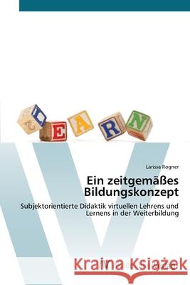 Ein zeitgemäßes Bildungskonzept Rogner, Larissa 9783639438673 AV Akademikerverlag - książka