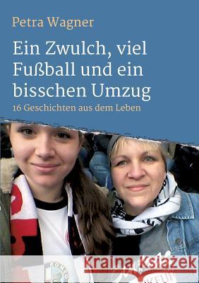 Ein Zwulch, viel Fußball und ein bisschen Umzug Wagner, Petra 9783734595660 Tredition Gmbh - książka