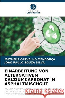 Einarbeitung Von Alternativem Kalziumkarbonat in Asphaltmischgut Matheus Carvalho Mendonça, João Paulo Souza Silva 9786205280881 Verlag Unser Wissen - książka