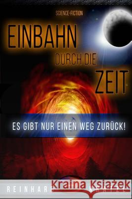 Einbahn durch die Zeit: Es gibt nur einen Weg zurück! Kratzl, Reinhard 9781514642320 Createspace - książka