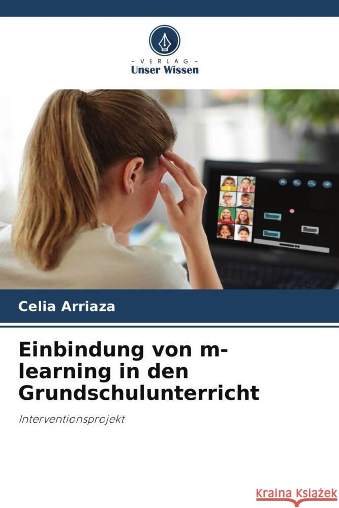 Einbindung von m-learning in den Grundschulunterricht Arriaza, Celia 9786206484035 Verlag Unser Wissen - książka