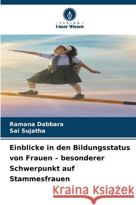 Einblicke in den Bildungsstatus von Frauen - besonderer Schwerpunkt auf Stammesfrauen Ramana Dabbara Sai Sujatha 9786207783205 Verlag Unser Wissen - książka