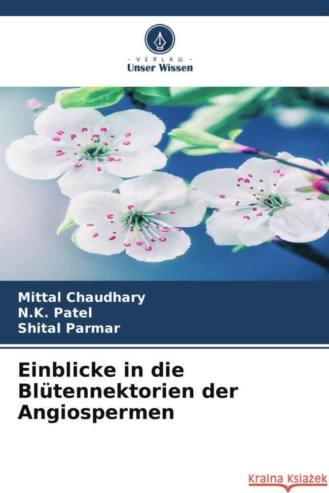 Einblicke in die Bl?tennektorien der Angiospermen Mittal Chaudhary N. K. Patel Shital Parmar 9786208149208 Verlag Unser Wissen - książka