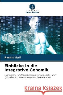 Einblicke in die Integrative Genomik Rashid Saif 9786205599631 Verlag Unser Wissen - książka