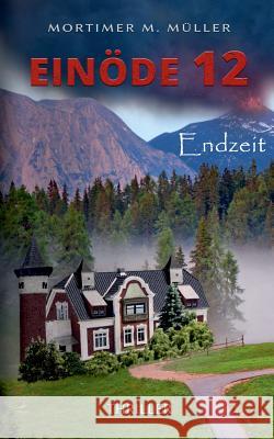 Einöde 12: Endzeit Müller, Mortimer M. 9783744834582 Books on Demand - książka