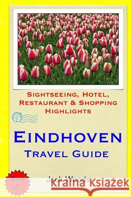 Eindhoven Travel Guide: Sightseeing, Hotel, Restaurant & Shopping Highlights Jack Woods 9781505821529 Createspace - książka