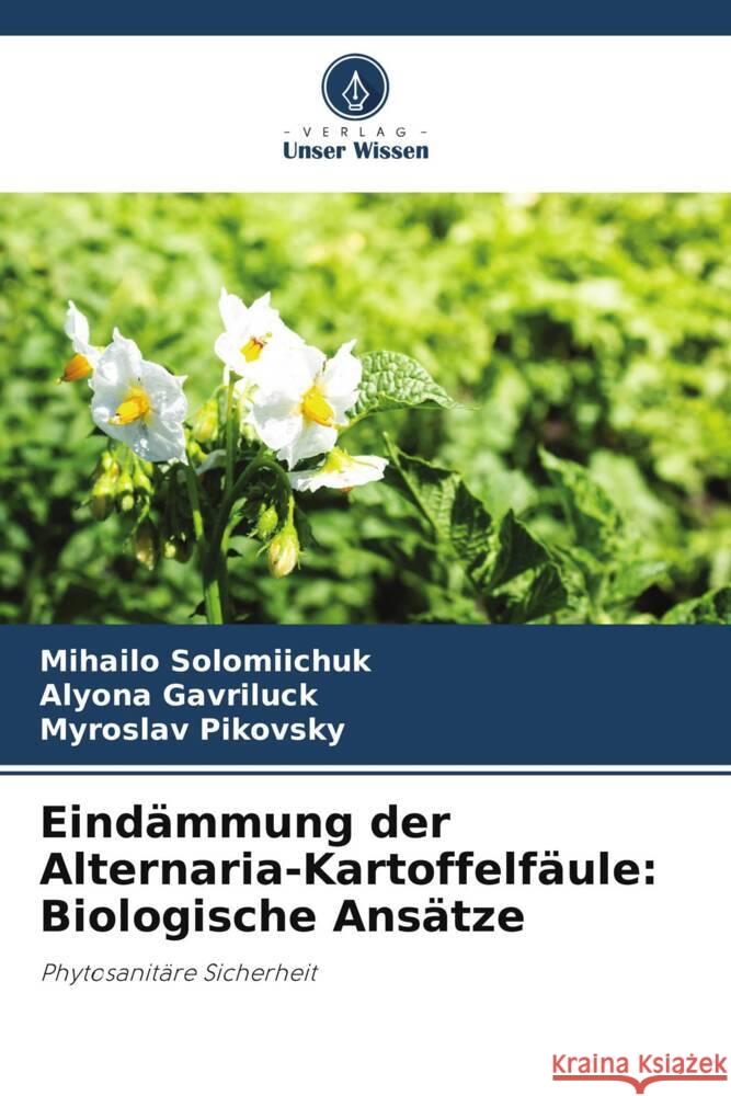 Eind?mmung der Alternaria-Kartoffelf?ule: Biologische Ans?tze Mihailo Solomiichuk Alyona Gavriluck Myroslav Pikovsky 9786208070830 Verlag Unser Wissen - książka